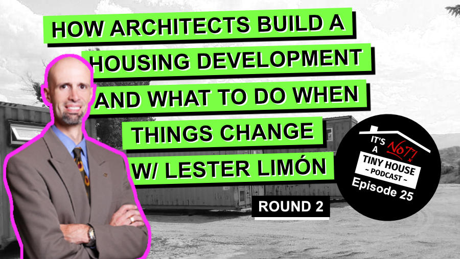 How Architects Build a Housing Development and What to Do When Things Change W/ Lester Limón - Episode 25